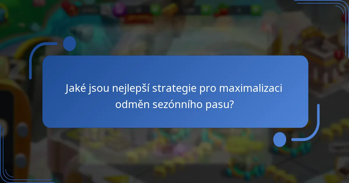 Jaké jsou nejlepší strategie pro maximalizaci odměn sezónního pasu?