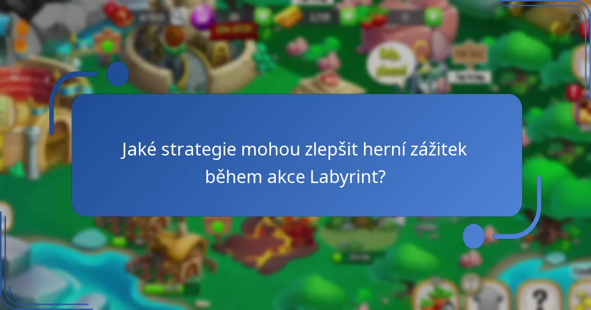 Jaké strategie mohou zlepšit herní zážitek během akce Labyrint?